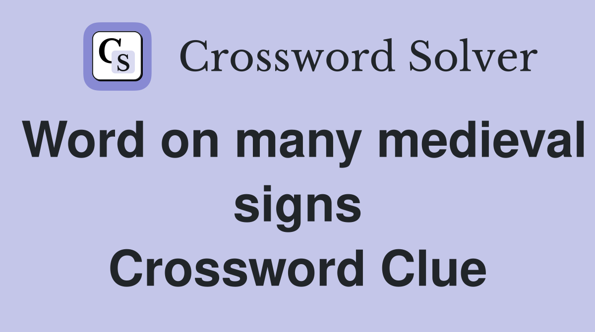 Word on many medieval signs Crossword Clue