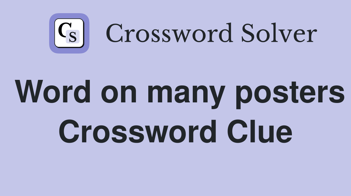 Word on many posters Crossword Clue