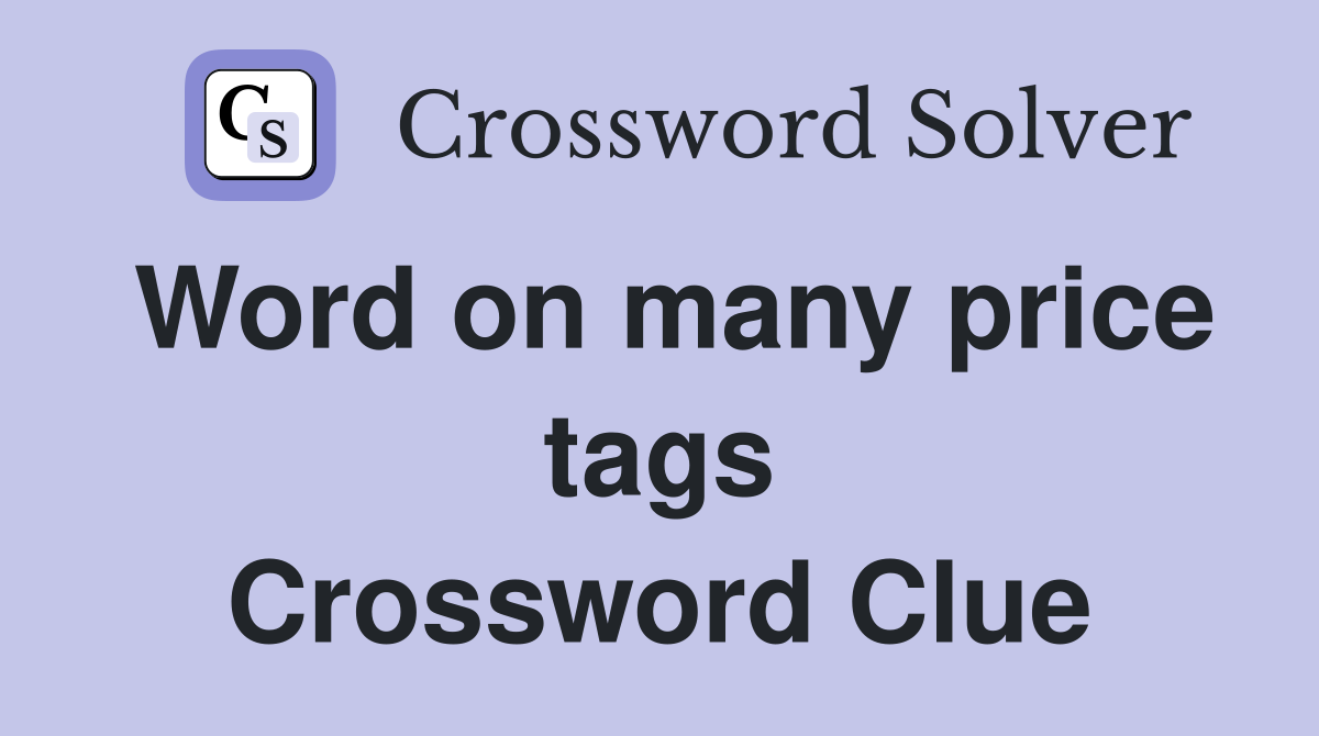Word on many price tags Crossword Clue
