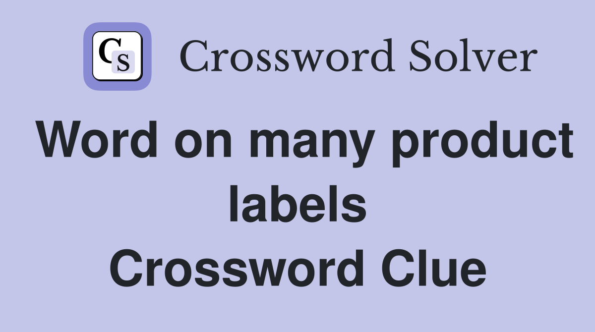 Word on many product labels Crossword Clue