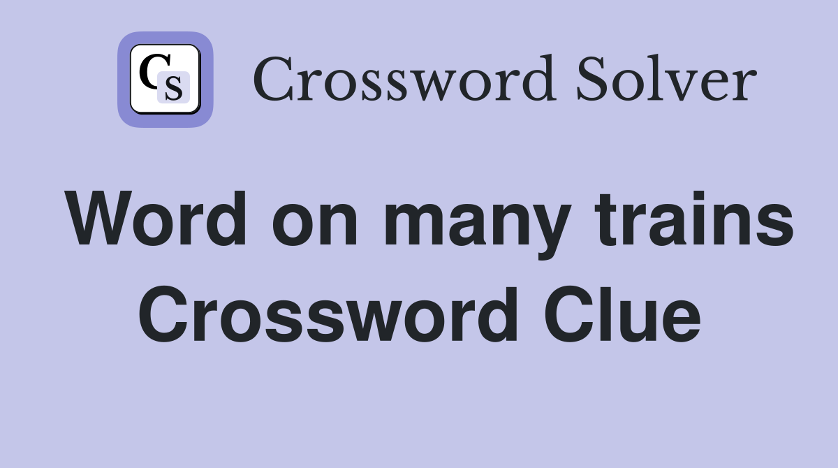 Word on many trains Crossword Clue