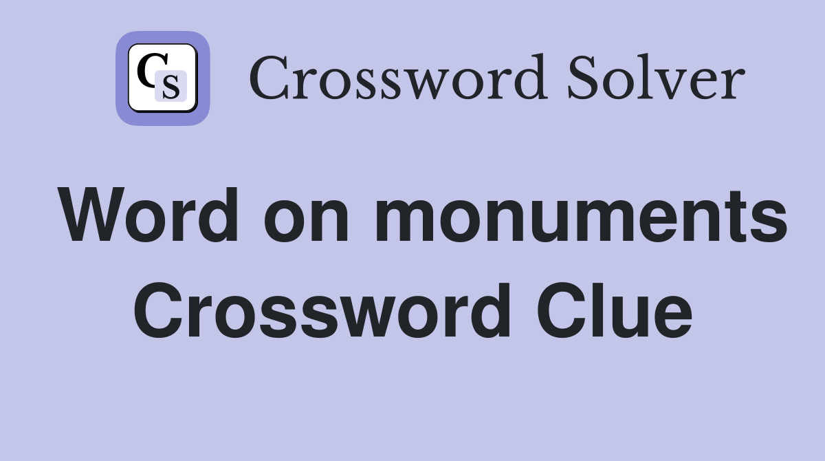 Word on monuments Crossword Clue