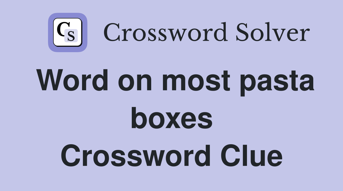 Word on most pasta boxes Crossword Clue