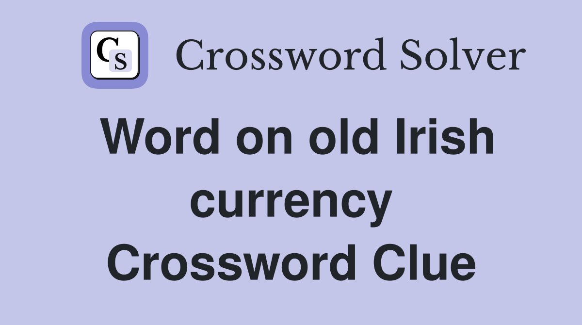 Word on old Irish currency Crossword Clue
