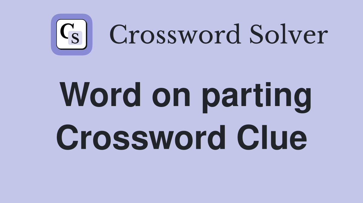 Word on parting Crossword Clue