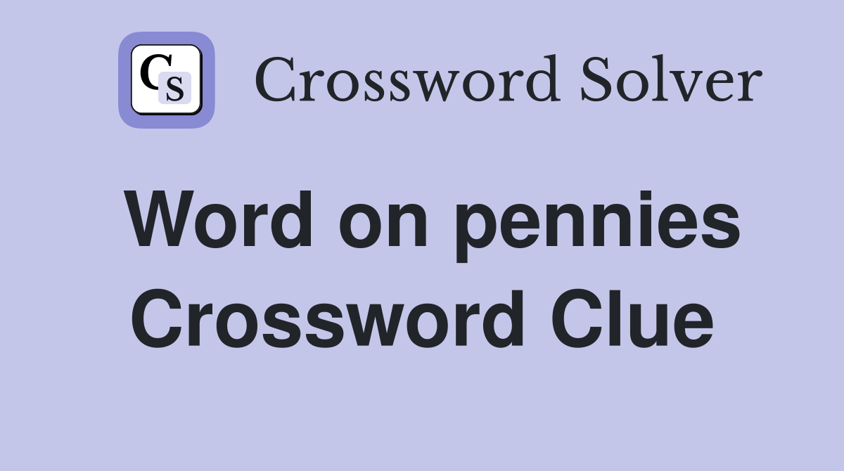 Word on pennies Crossword Clue