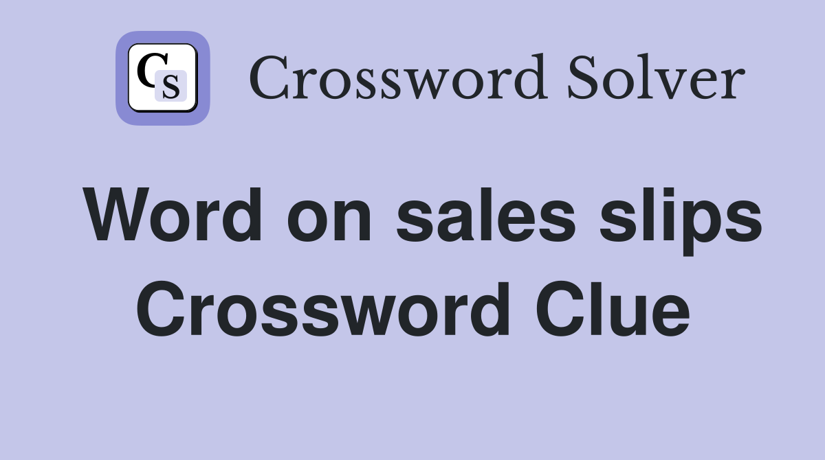 Word on sales slips Crossword Clue