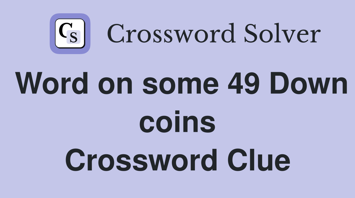 Word on some 49 Down coins Crossword Clue