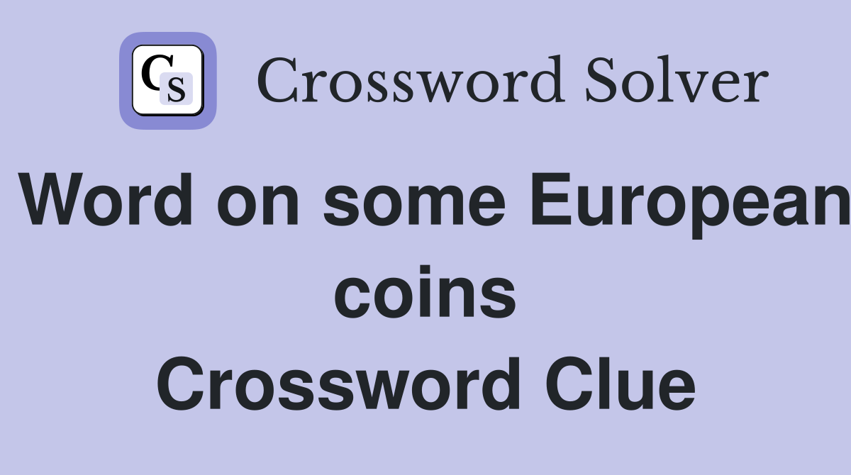 Word on some European coins Crossword Clue