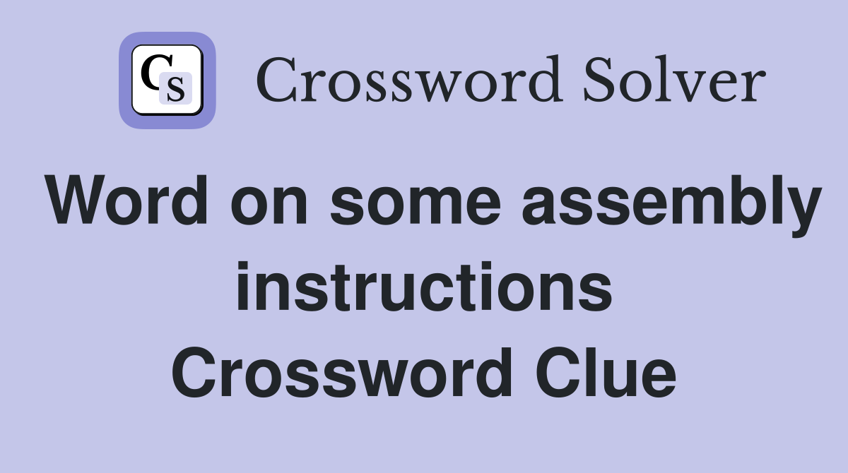 Word on some assembly instructions Crossword Clue