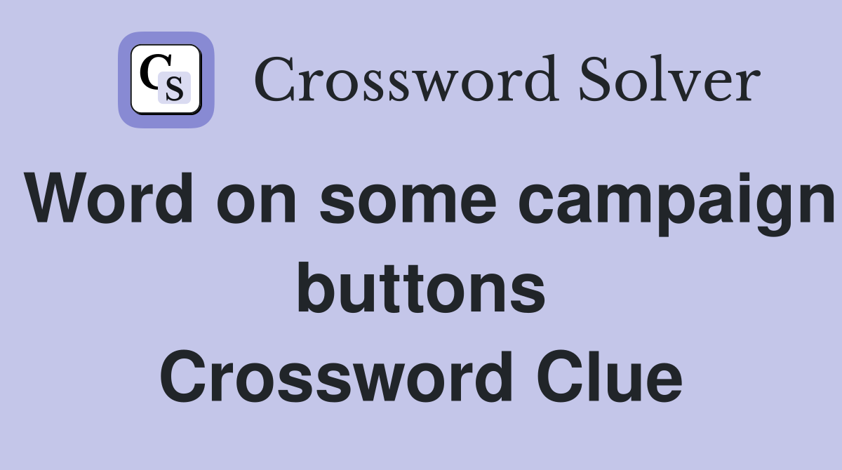 Word on some campaign buttons Crossword Clue