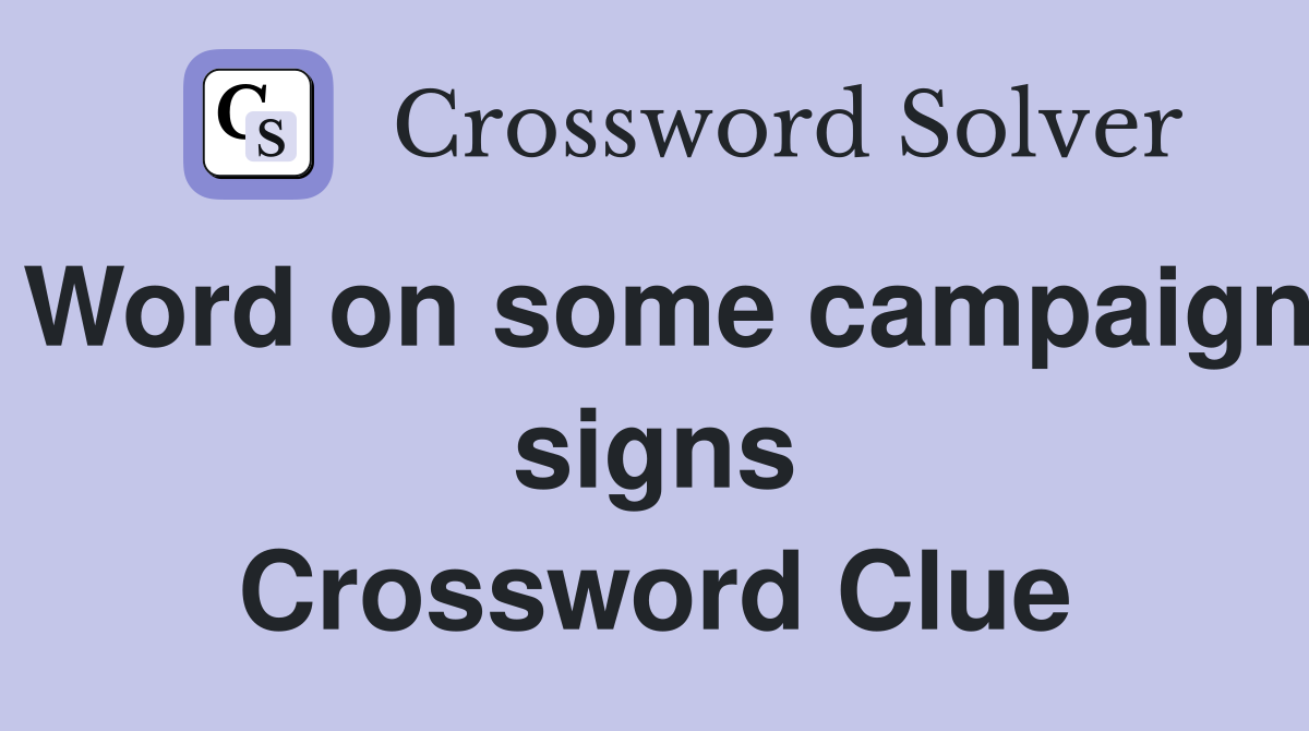 Word on some campaign signs Crossword Clue