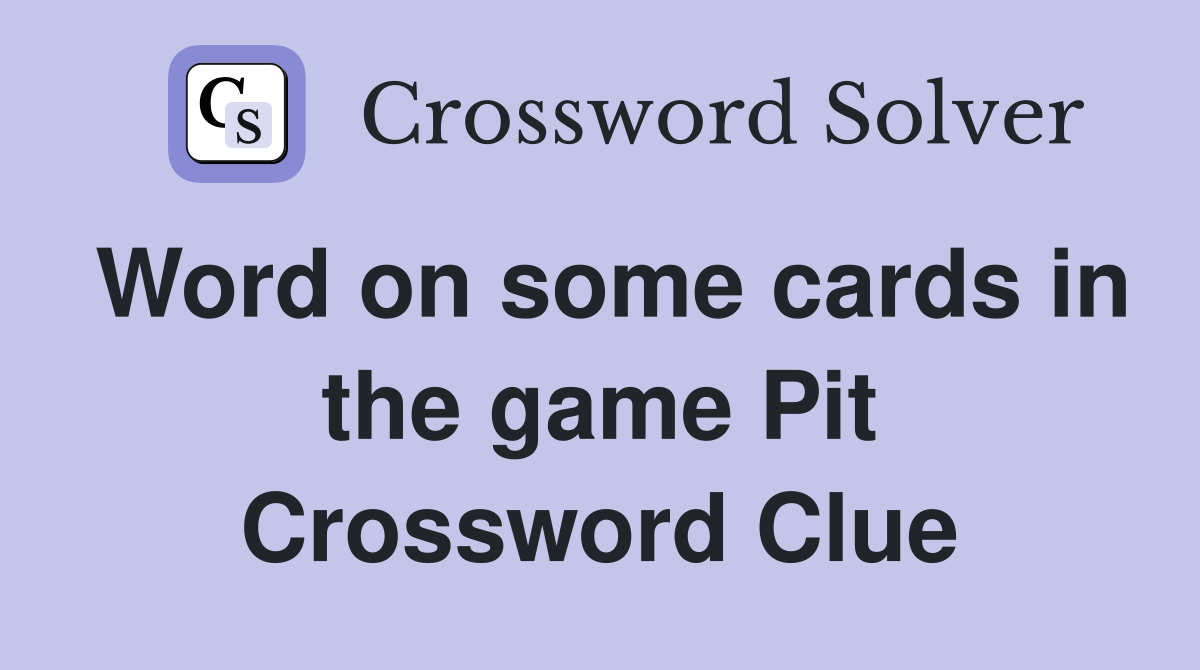 Word on some cards in the game Pit Crossword Clue