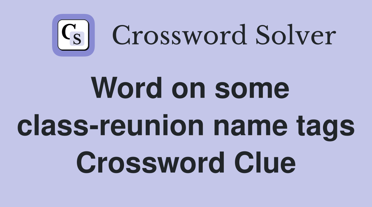 Word on some class-reunion name tags Crossword Clue