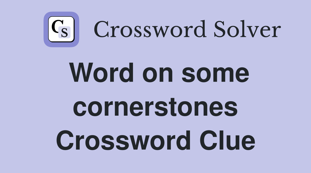 Word on some cornerstones Crossword Clue