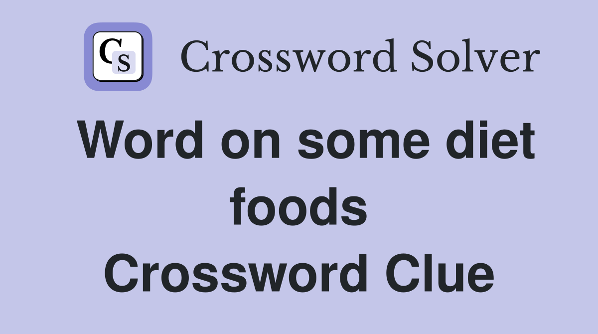 Word on some diet foods Crossword Clue