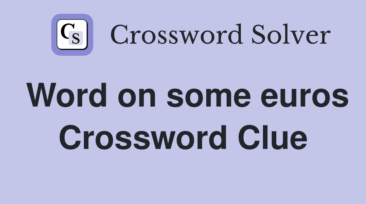 Word on some euros Crossword Clue