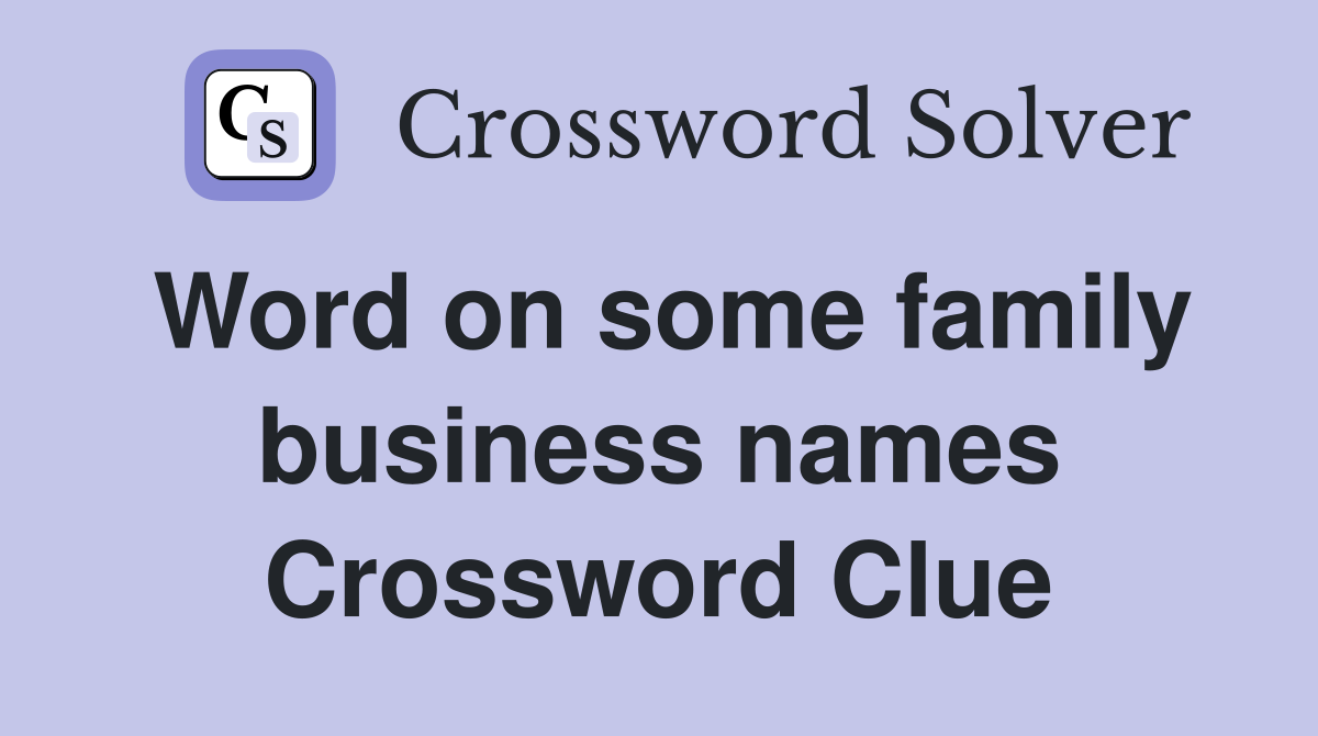 Word on some family business names Crossword Clue