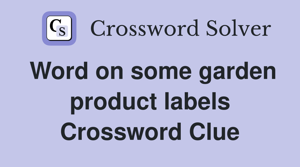 Word on some garden product labels Crossword Clue