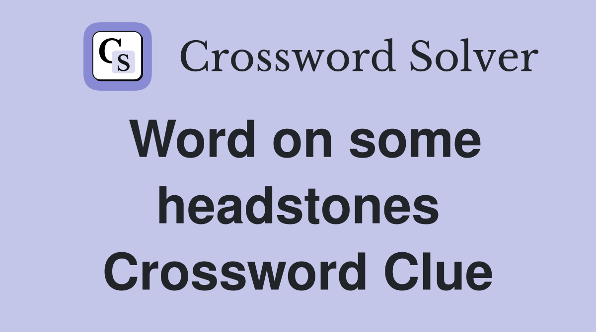 Word on some headstones Crossword Clue