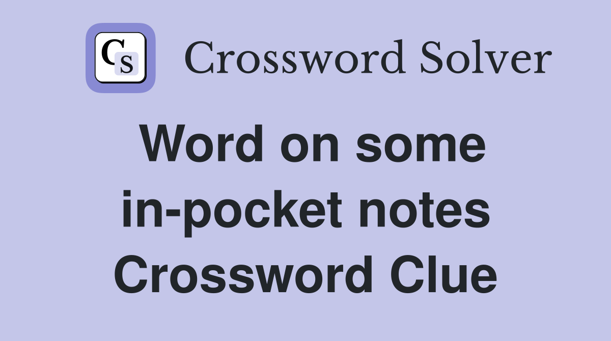 Word on some in-pocket notes Crossword Clue