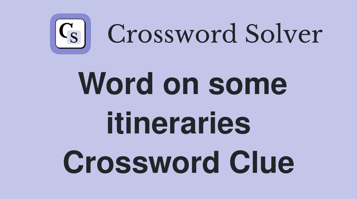 Word on some itineraries Crossword Clue