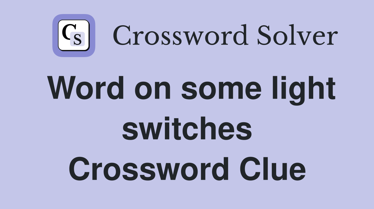 Word on some light switches Crossword Clue