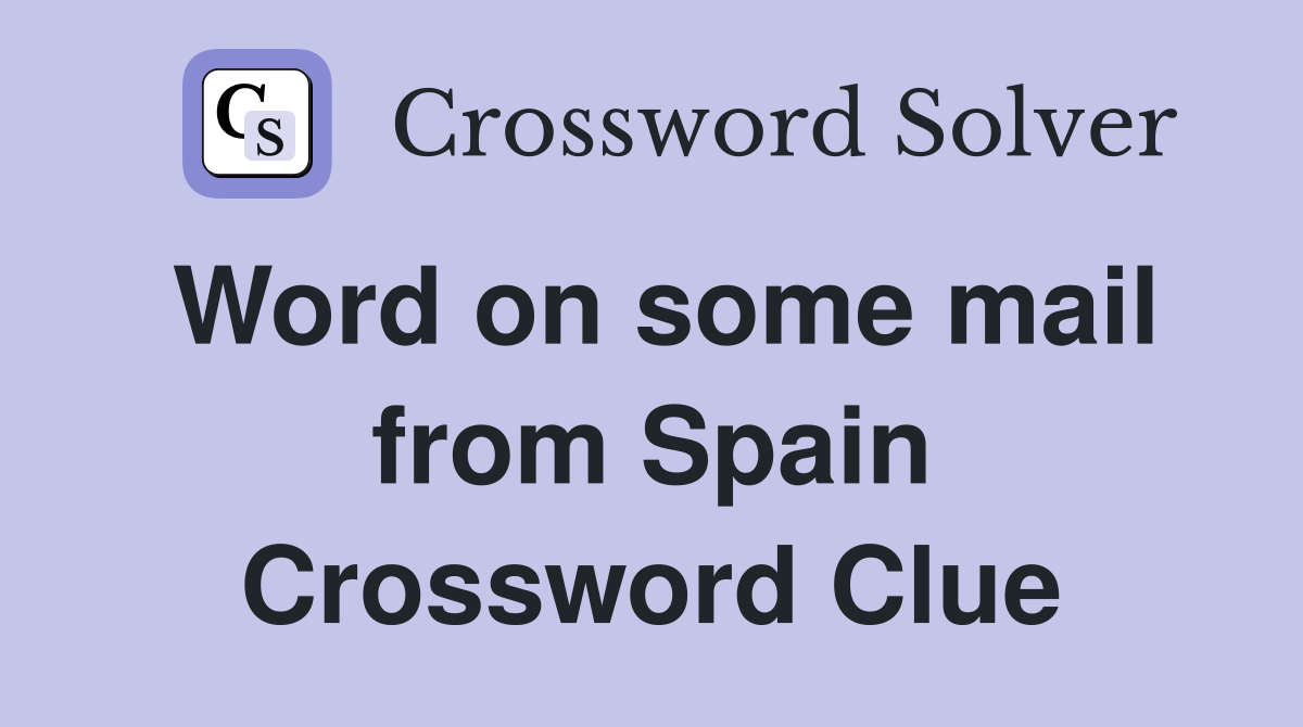 Word on some mail from Spain Crossword Clue