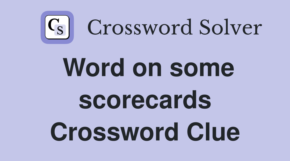 Word on some scorecards Crossword Clue
