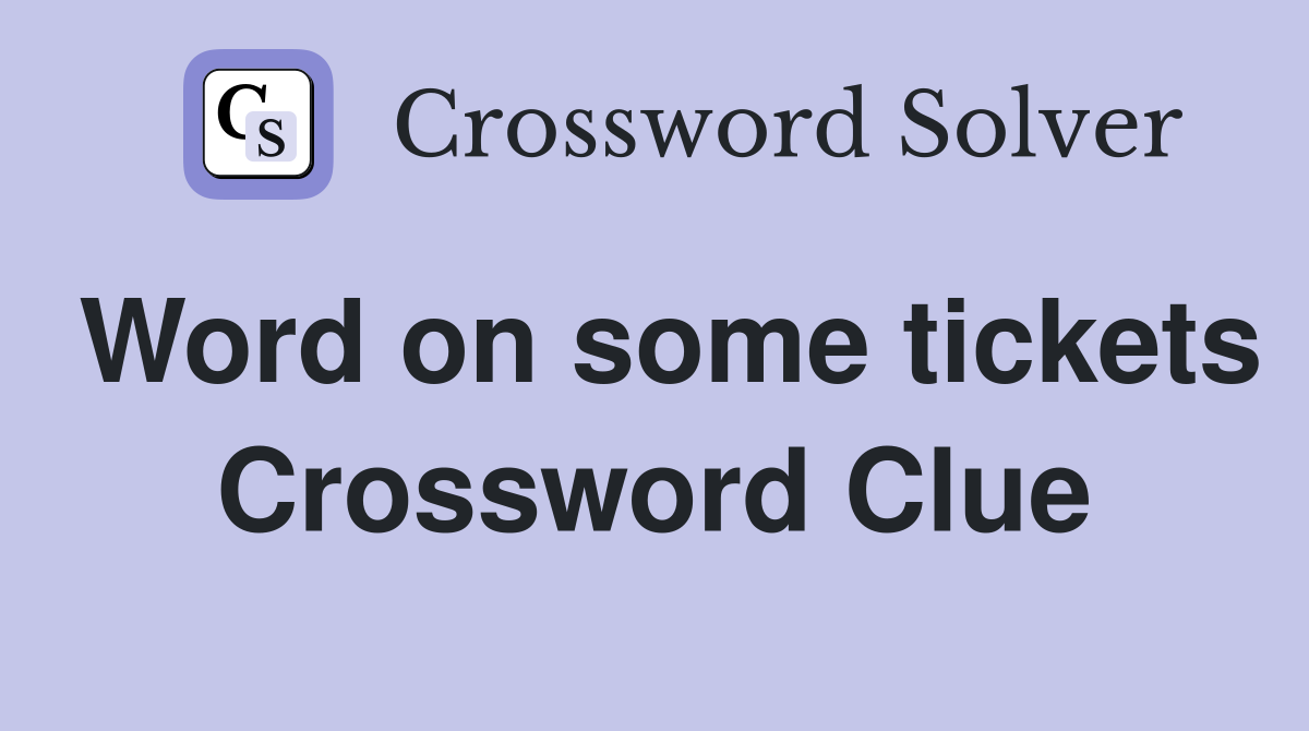 Word on some tickets Crossword Clue