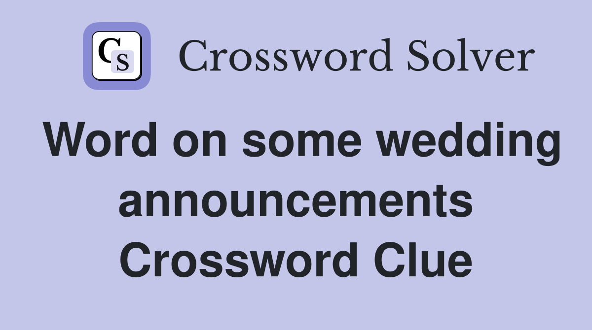 Word on some wedding announcements Crossword Clue