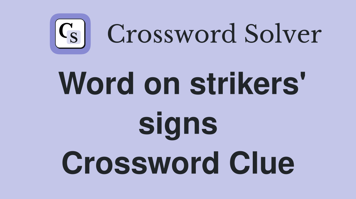 Word on strikers' signs Crossword Clue
