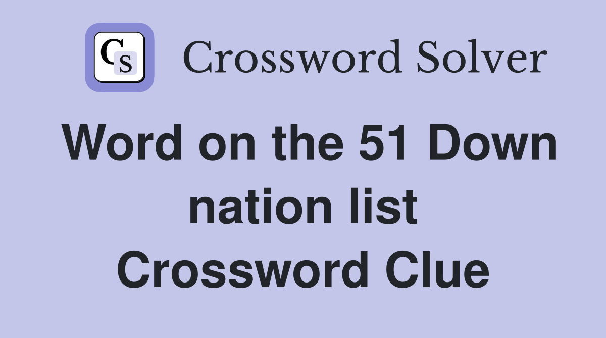 Word on the 51 Down nation list Crossword Clue