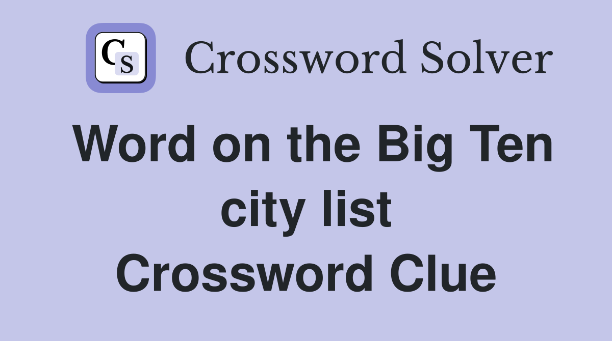 Word on the Big Ten city list Crossword Clue