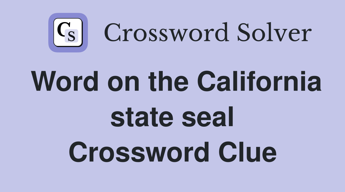 Word on the California state seal Crossword Clue