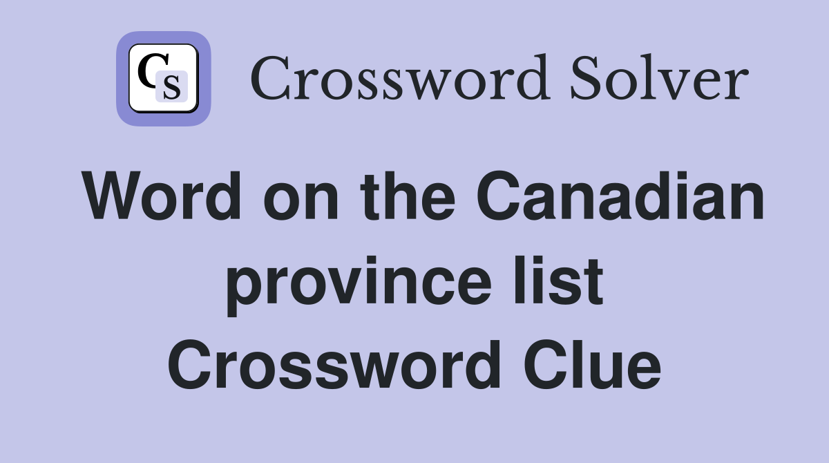 Word on the Canadian province list Crossword Clue