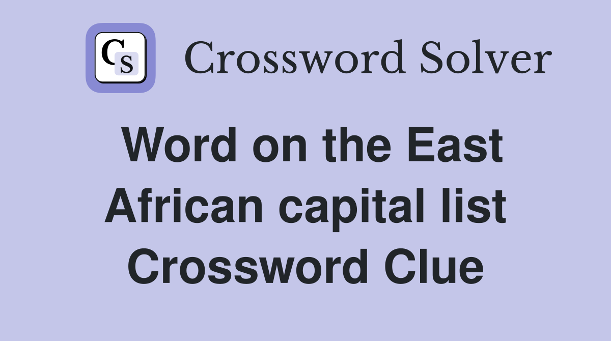 Word on the East African capital list Crossword Clue