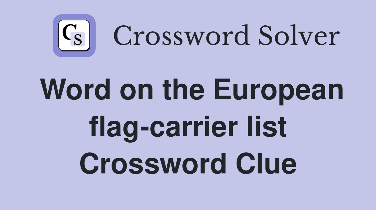 Word on the European flag-carrier list Crossword Clue