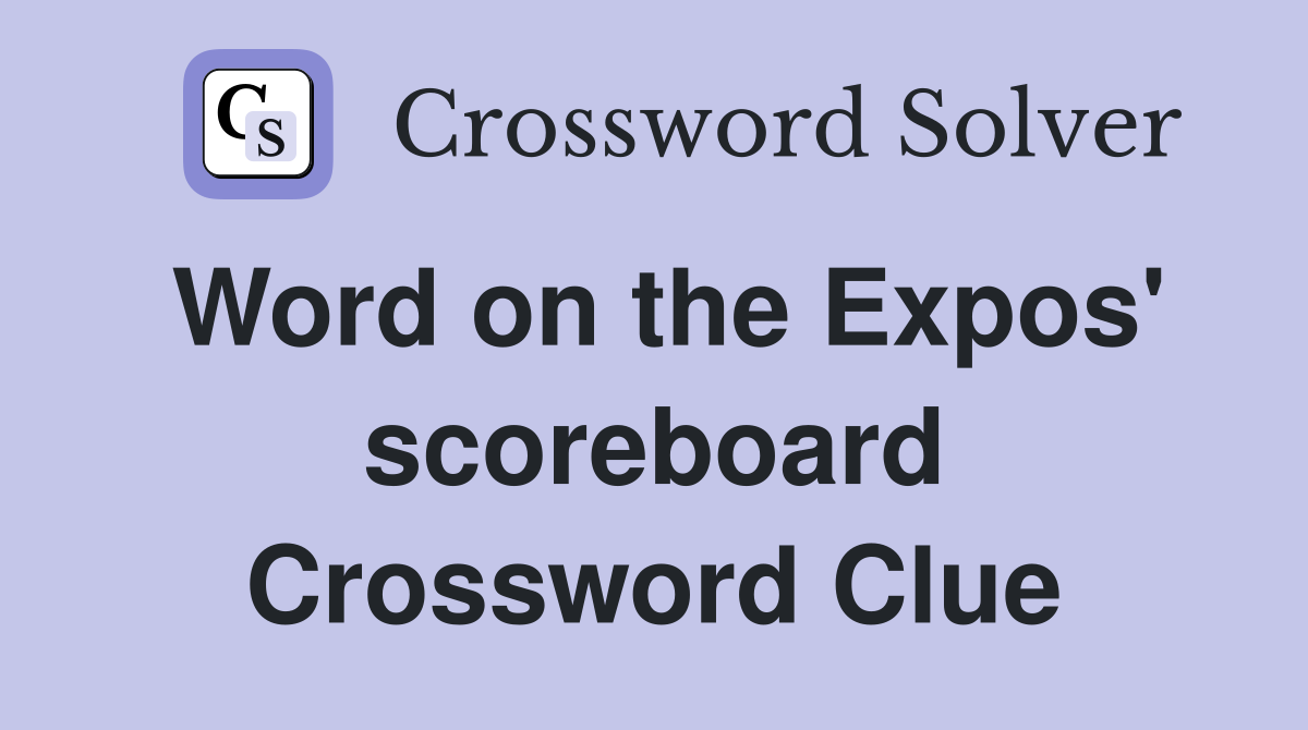 Word on the Expos' scoreboard Crossword Clue