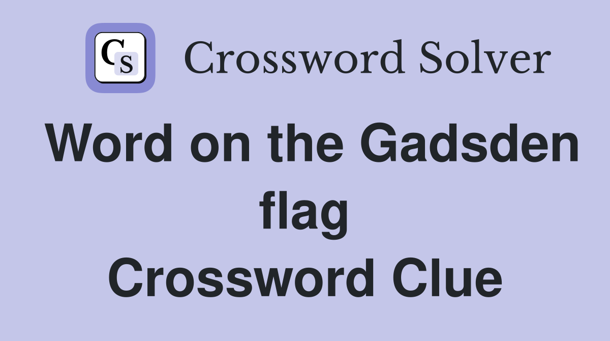 Word on the Gadsden flag Crossword Clue