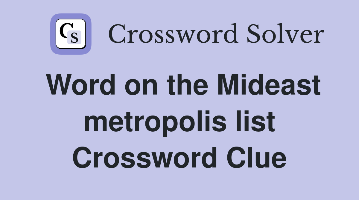 Word on the Mideast metropolis list Crossword Clue