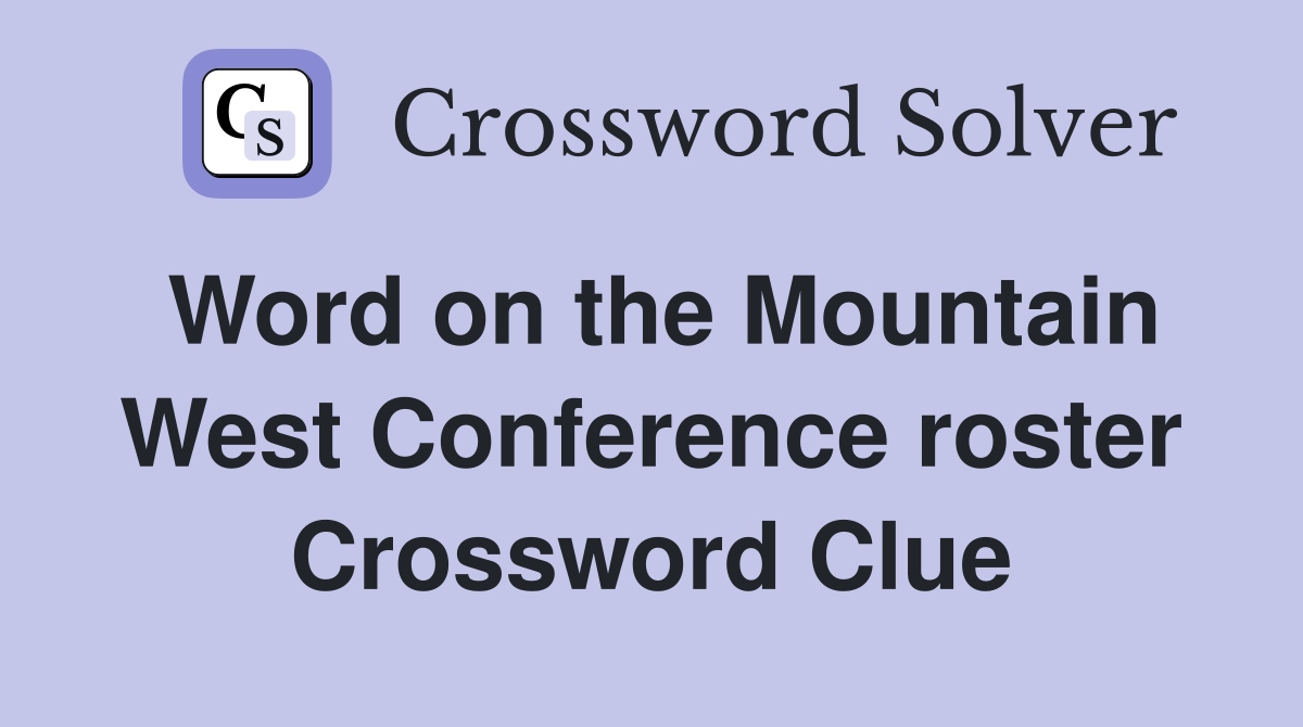 Word on the Mountain West Conference roster Crossword Clue