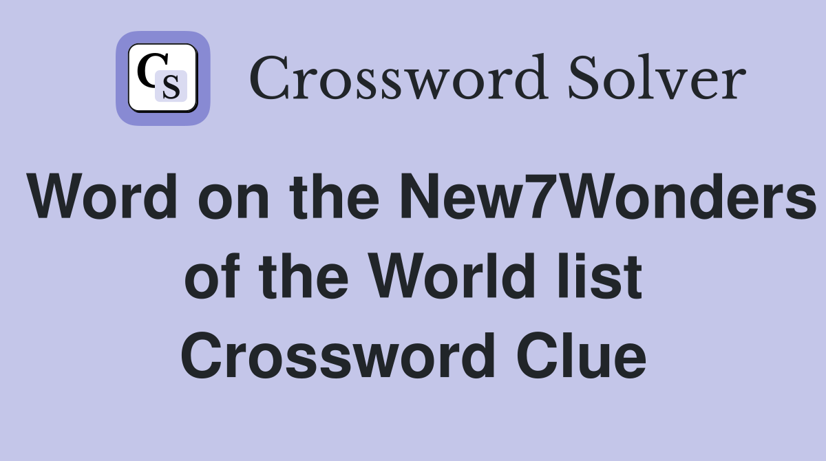 Word on the New7Wonders of the World list Crossword Clue