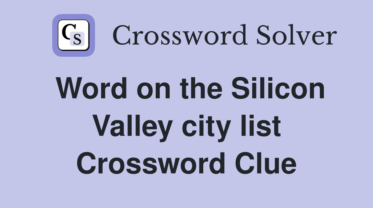 Word on the Silicon Valley city list Crossword Clue