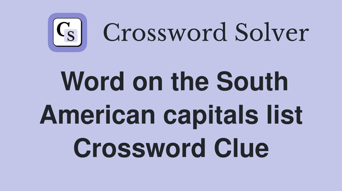 Word on the South American capitals list Crossword Clue