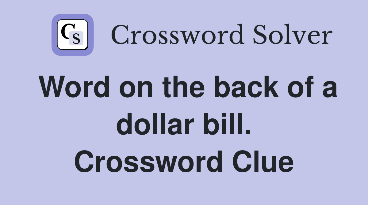 Word on the back of a dollar bill. Crossword Clue