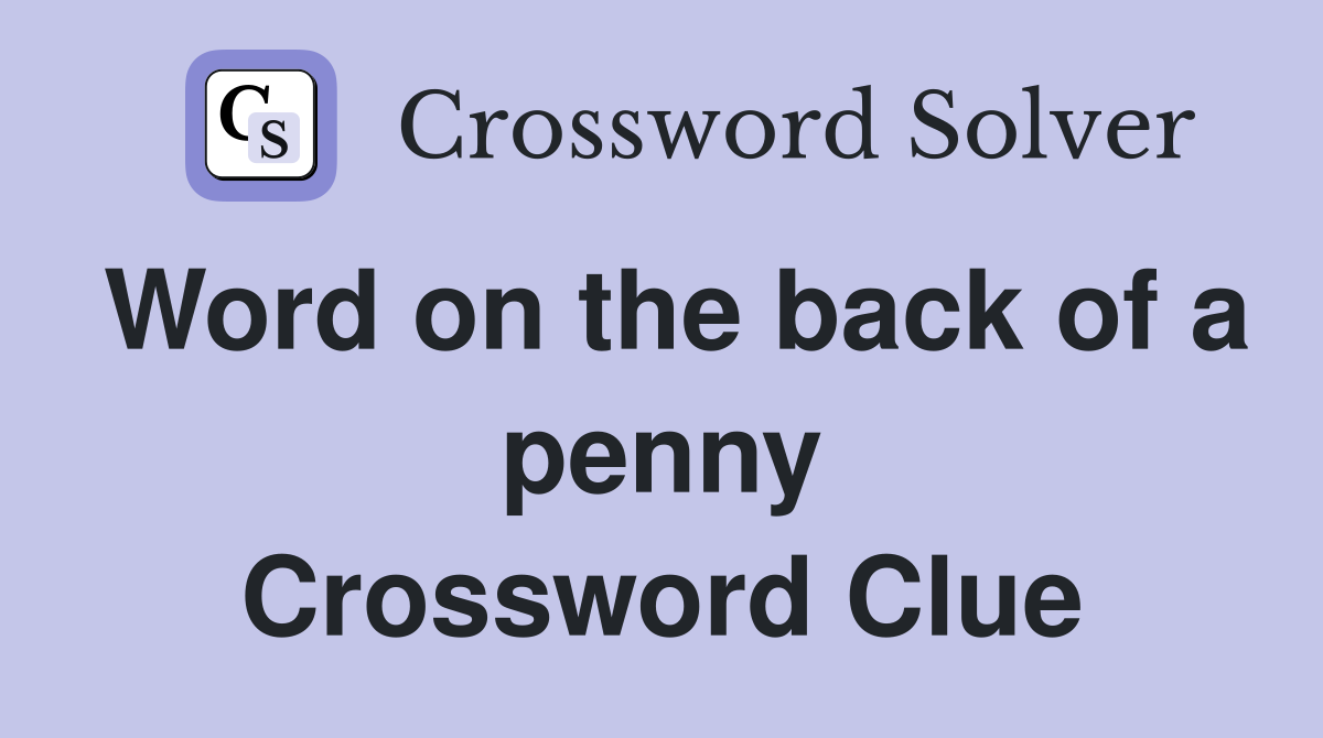 Word on the back of a penny Crossword Clue