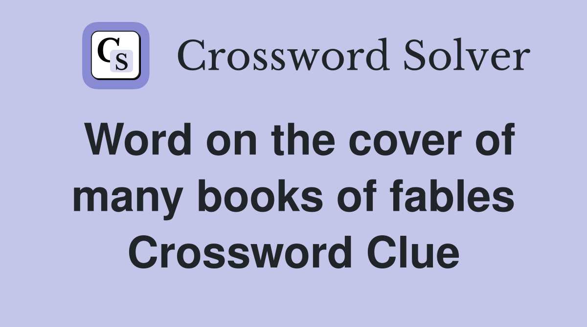 Word on the cover of many books of fables Crossword Clue