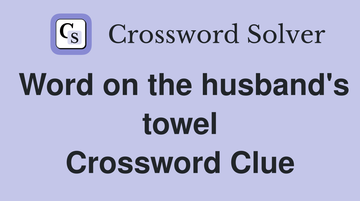 Word on the husband's towel Crossword Clue