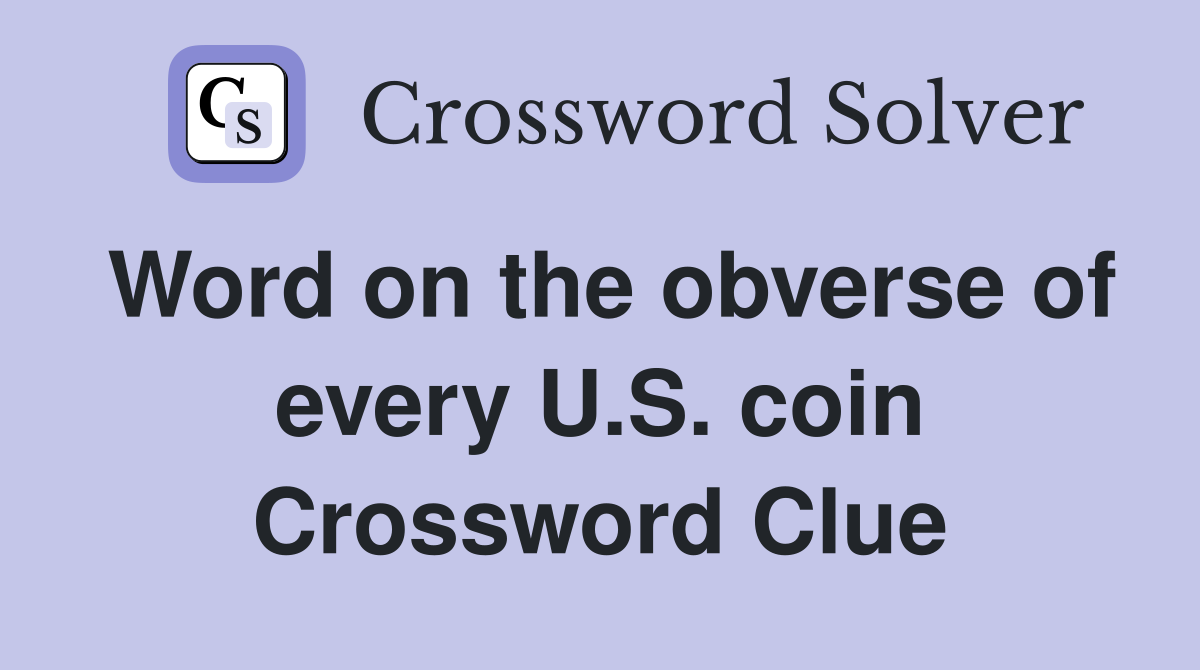Word on the obverse of every U.S. coin Crossword Clue